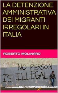 Baixar LA DETENZIONE AMMINISTRATIVA DEI MIGRANTI IRREGOLARI IN ITALIA (Italian Edition) pdf, epub, eBook