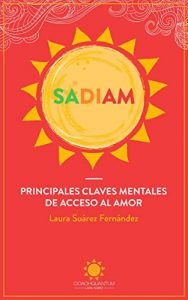 Baixar SADIAM: PRINCIPALES CLAVES MENTALES DE ACCESO AL AMOR (Spanish Edition) pdf, epub, eBook