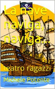 Baixar La nave naviga, naviga…: teatro ragazzi (Italian Edition) pdf, epub, eBook
