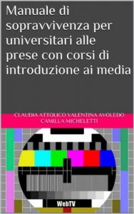 Baixar Manuale di sopravvivenza per universitari alle prese con corsi di introduzione ai media (Italian Edition) pdf, epub, eBook
