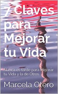 Baixar 7 Claves para Mejorar tu Vida: Nunca es tarde para Mejorar tu Vida y la de Otros (Spanish Edition) pdf, epub, eBook