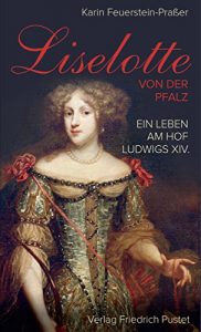Baixar Liselotte von der Pfalz: Ein Leben am Hof Ludwigs XIV. (Biografien) (German Edition) pdf, epub, eBook