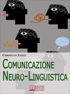 Baixar Comunicazione Neuro-Linguistica. Conoscere e Sfruttare a Tuo Vantaggio la Comunicazione Extra-Verbale e la Persuasione. (Ebook Italiano – Anteprima Gratis): … Comunicazione Extra-Verbale e la Persuasione pdf, epub, eBook