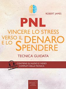 Baixar PNL. Vincere lo stress verso il denaro e lo spendere: Tecnica guidata (Italian Edition) pdf, epub, eBook