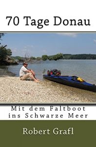 Baixar 70 Tage Donau: mit dem Faltboot ins Schwarze Meer (German Edition) pdf, epub, eBook