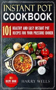 Baixar Instant Pot Cookbook: 101 Healthy and Easy Instant Pot Recipes For Your Pressure Cooker (Instant Pot Cookbook, Pressure Cooker Recipes Book, Vegan Instant Pot Cookbook) (English Edition) pdf, epub, eBook