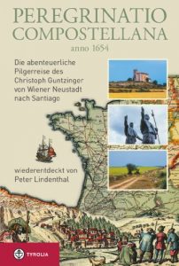 Baixar Peregrinatio Compostellana anno 1654: Die abenteuerliche Pilgerreise des Christoph Guntzinger von Wiener Neustadt nach Santiago, wiederentdeckt von Peter Lindenthal (German Edition) pdf, epub, eBook
