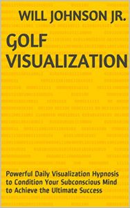 Baixar Golf Visualization: Powerful Daily Visualization Hypnosis to Condition Your Subconscious Mind to Achieve the Ultimate Success (English Edition) pdf, epub, eBook