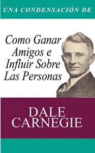 Baixar Una Condensacion del Libro: Como Ganar Amigos E Influir Sobre Las Personas (Spanish Edition) pdf, epub, eBook