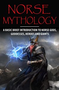 Baixar Norse Mythology: A Basic Brief Introduction to Norse Gods, Goddesses, Heroes and Giants (Basic Brief Introductions) (English Edition) pdf, epub, eBook