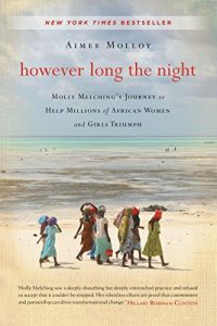 Baixar However Long the Night: Molly Melching’s Journey to Help Millions of African Women and Girls Triumph pdf, epub, eBook