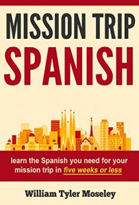 Baixar Mission Trip Spanish: learn the Spanish you need for your mission trip in five weeks or less (English Edition) pdf, epub, eBook