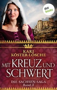 Baixar Mit Kreuz und Schwert – Dritter Roman der Sachsen-Saga (Die Sachsen-Saga) pdf, epub, eBook