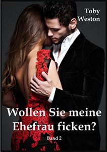 Baixar Wollen Sie meine Ehefrau ficken?  Band 2, Die treue Ehefrau (German Edition) pdf, epub, eBook