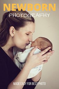 Baixar Newborn Photography Made Easy for Best Photo: A Guide to Posing Newborn Baby (English Edition) pdf, epub, eBook