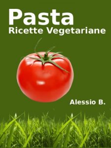 Baixar Pasta Ricette Vegetariane (Italian Edition) pdf, epub, eBook