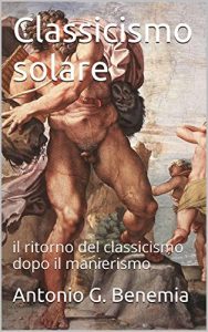 Baixar Classicismo solare: il ritorno del classicismo dopo il manierismo (Italian Edition) pdf, epub, eBook