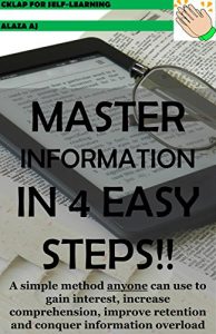 Baixar MASTER INFORMATION IN FOUR EASY STEPS!!: A simple method anyone can use to gain interest, increase comprehension, improve retention and conquer information overload. (English Edition) pdf, epub, eBook