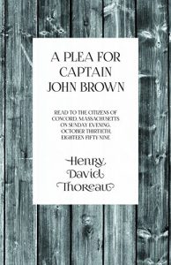 Baixar A Plea for Captain John Brown – Read to the citizens of Concord, Massachusetts on Sunday evening, October thirtieth, eighteen fifty-nine pdf, epub, eBook