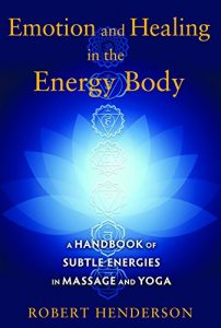 Baixar Emotion and Healing in the Energy Body: A Handbook of Subtle Energies in Massage and Yoga pdf, epub, eBook