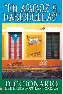 Baixar En Arroz y Habichuelas: Diccionario del Habla Popular Boricua (Spanish Edition) pdf, epub, eBook