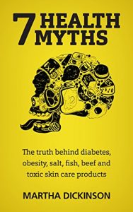 Baixar 7 Health Myths: The Truth Behind Diabetes, Obesity, Salt, Fish, Beef and Toxic Skin Care Products. (English Edition) pdf, epub, eBook