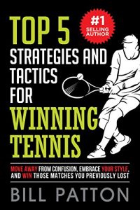 Baixar Top 5 Strategies and Tactics for Winning Tennis: Move Away from Confusion, Embrace Your Style, and Win those Matches Your Previously Lost (English Edition) pdf, epub, eBook