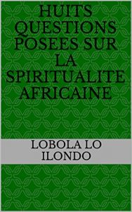 Baixar HUITS QUESTIONS POSEES SUR LA SPIRITUALITE AFRICAINE (French Edition) pdf, epub, eBook