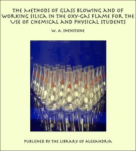 Baixar The Methods of Glass Blowing and of Working Silica in the Oxy-Gas Flame For the Use of Chemical and Physical Students pdf, epub, eBook