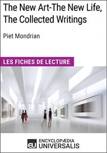 Baixar The New Art-The New Life, The Collected Writings de Piet Mondrian: Les Fiches de lecture d’Universalis (French Edition) pdf, epub, eBook