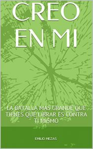 Baixar CREO EN MI: LA BATALLA MAS GRANDE QUE TIENES QUE LIBRAR ES CONTRA TI MISMO (Spanish Edition) pdf, epub, eBook
