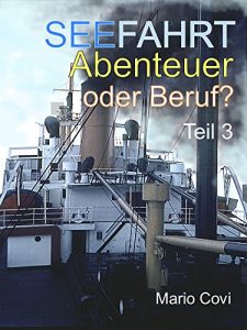 Baixar SEEFAHRT – ABENTEUER ODER BERUF? – Teil 3: Von Traumtrips, Rattendampfern, wilder Lebenslust und schmerzvollem Abschiednehmen… (German Edition) pdf, epub, eBook