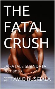 Baixar THE FATAL CRUSH: LA FATALE SBANDATA   Romanzo (Italian Edition) pdf, epub, eBook