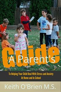 Baixar The Ultimate Guide for Parents: How to Help Your Child Overcome Stress and Anxiety at Home and in School (English Edition) pdf, epub, eBook