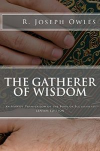 Baixar The Gatherer of Wisdom Lenten Edition: An Honest Translation of the Book of Ecclesiastes (English Edition) pdf, epub, eBook