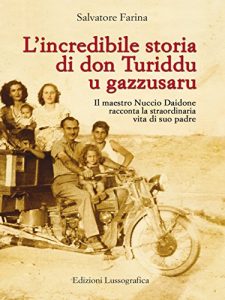 Baixar L’incredibile storia di don Turiddu u gazzusaru: Il maestro Nuccio Daidone racconta la straordinaria vita di suo padre (La Storia siamo noi – Potrei scrivere un libro) pdf, epub, eBook