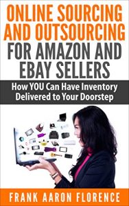 Baixar Online Sourcing and Outsourcing for Amazon and eBay Sellers: How YOU Can Have Inventory Delivered to Your Doorstep (English Edition) pdf, epub, eBook