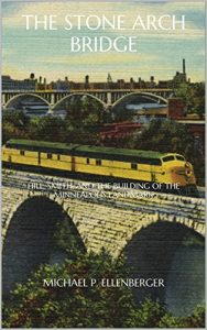 Baixar The Stone Arch Bridge: Hill, Smith, and the Building of the Minneapolis Landmark (English Edition) pdf, epub, eBook
