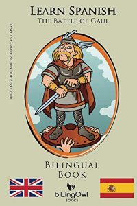 Baixar Learn Spanish – Bilingual Book – The Battle of Gaul: Vercingetorix vs Caesar (Spanish – English) (English Edition) pdf, epub, eBook