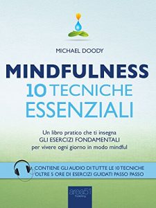 Baixar Mindfulness. 10 tecniche essenziali: Un libro pratico che ti insegna gli esercizi fondamentali per vivere ogni giorno in modo mindful (Italian Edition) pdf, epub, eBook