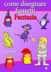 Baixar Disegno per Bambini: Come Disegnare Fumetti – Fantasia (Imparate a Disegnare Vol. 4) (Italian Edition) pdf, epub, eBook