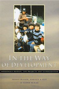 Baixar In the Way of Development: Indigenous Peoples, Life Projects and Globalization pdf, epub, eBook
