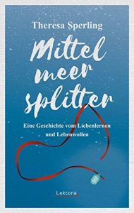 Baixar Mittelmeersplitter: Eine Geschichte vom Liebenlernen und Sterbenwollen (Prosa bei Lektora 53) (German Edition) pdf, epub, eBook