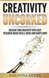 Baixar Creativity: Creativity Uncorked: Unleash Your Creativity With Easy Research-Based Skills, Hacks and Habits Now! (English Edition) pdf, epub, eBook
