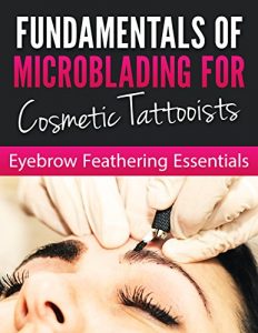Baixar Fundamentals of Microblading For Cosmetic Tattooists: EYEBROW FEATHERING ESSENTIALS (English Edition) pdf, epub, eBook