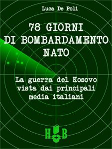 Baixar 78 giorni di bombardamento NATO.  La Guerra del Kosovo vista dai principali media italiani: 2 (Best Practices in Media Communication) pdf, epub, eBook