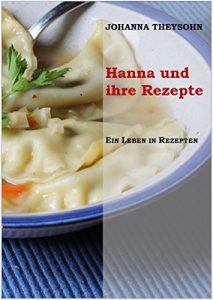Baixar Hanna und ihre Rezepte: Ein Leben in Rezepten (German Edition) pdf, epub, eBook