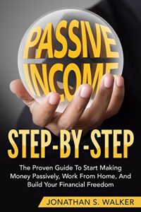 Baixar Passive Income Step By Step: The Proven Guide To Start Making Money Passively, Work From Home, And Build Your Financial Freedom (English Edition) pdf, epub, eBook