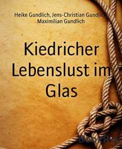 Baixar Kiedricher Lebenslust im Glas: Suche dir jemanden, mit dem du lachen kannst (German Edition) pdf, epub, eBook