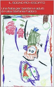 Baixar IL SOGNO ROVESCIATO Una fiaba per bambini e adulti di Katia Stefania Fabbro (Italian Edition) pdf, epub, eBook